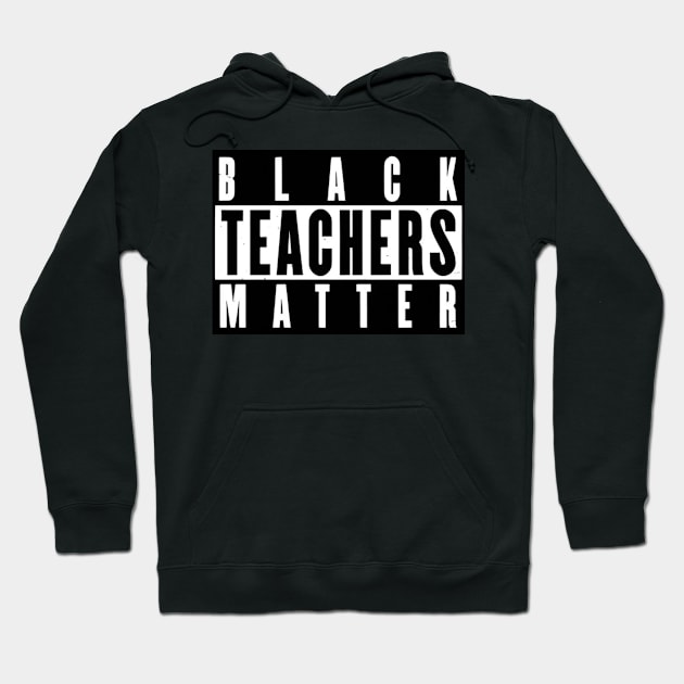 Black Teachers Matter Hoodie by Dylante